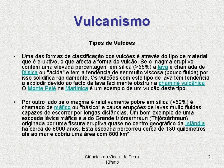 Vulcanismo Tipos de Vulcões • Uma das formas de classificação dos vulcões é através