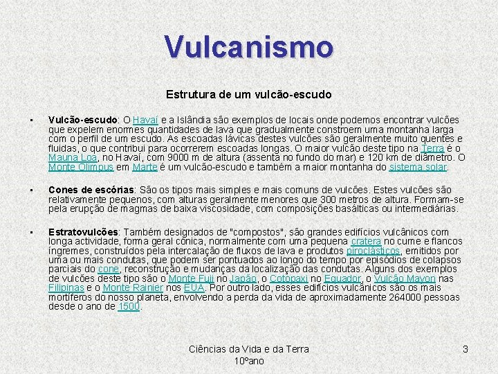 Vulcanismo Estrutura de um vulcão-escudo • Vulcão-escudo: O Havaí e a Islândia são exemplos