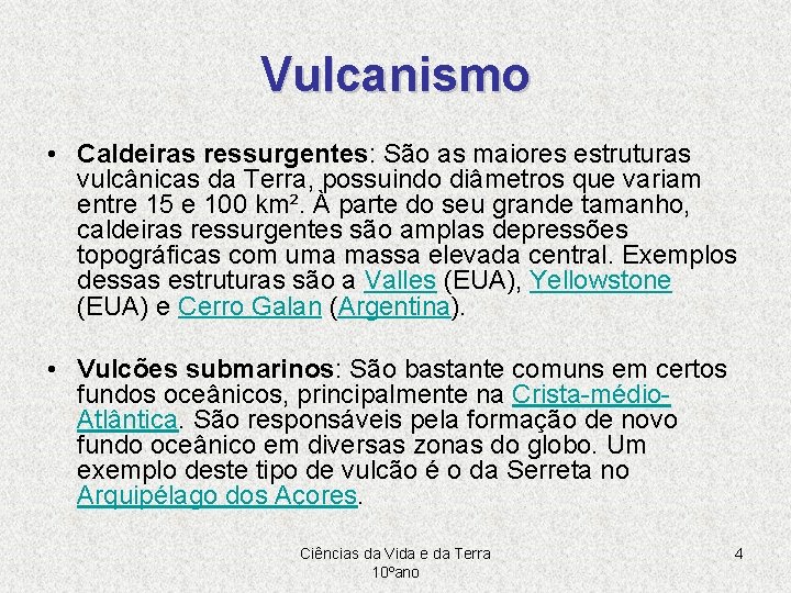 Vulcanismo • Caldeiras ressurgentes: São as maiores estruturas vulcânicas da Terra, possuindo diâmetros que