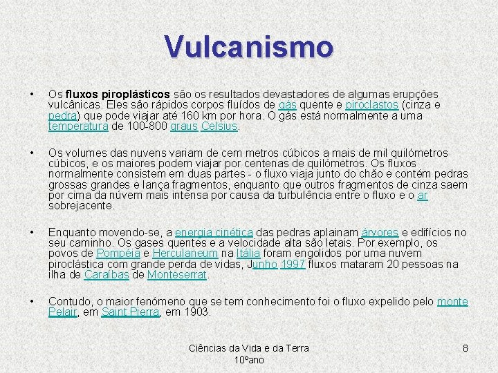 Vulcanismo • Os fluxos piroplásticos são os resultados devastadores de algumas erupções vulcânicas. Eles