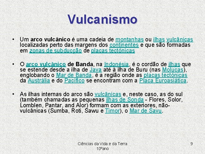 Vulcanismo • Um arco vulcânico é uma cadeia de montanhas ou ilhas vulcânicas localizadas