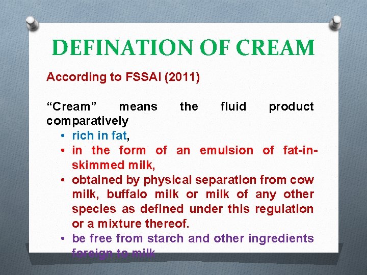 DEFINATION OF CREAM According to FSSAI (2011) “Cream” means the fluid product comparatively •