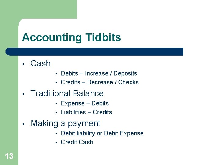 Accounting Tidbits • Cash Debits – Increase / Deposits • Credits – Decrease /