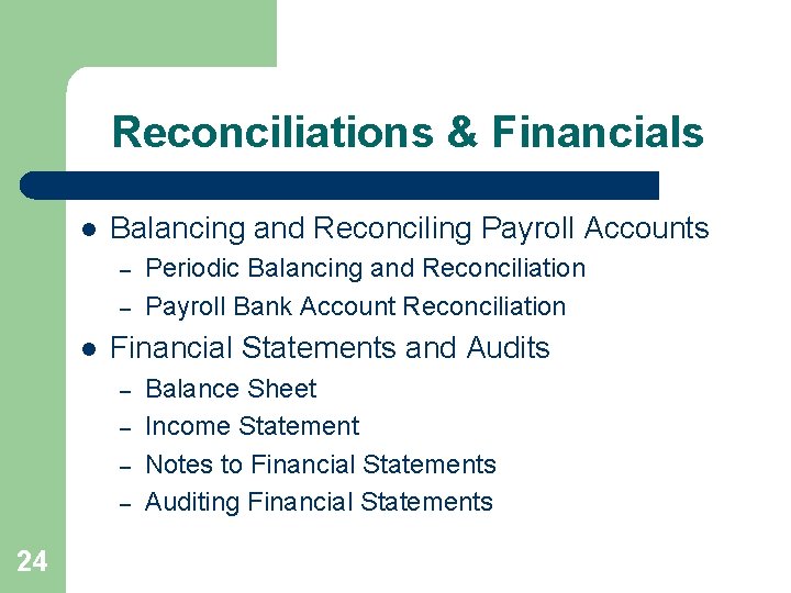 Reconciliations & Financials l Balancing and Reconciling Payroll Accounts – – l Financial Statements