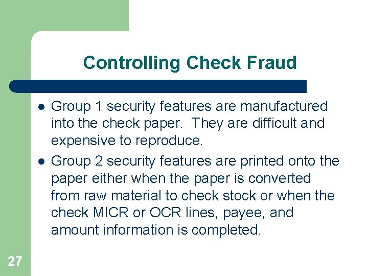 Controlling Check Fraud l l 27 Group 1 security features are manufactured into the