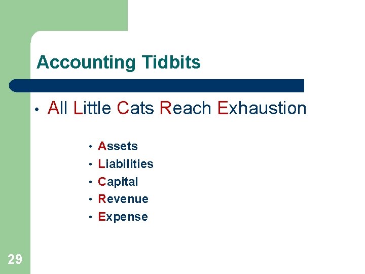 Accounting Tidbits • All Little Cats Reach Exhaustion • • • 29 Assets Liabilities