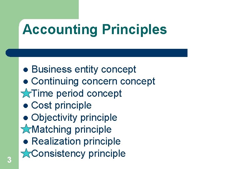 Accounting Principles Business entity concept l Continuing concern concept Time period concept l Cost