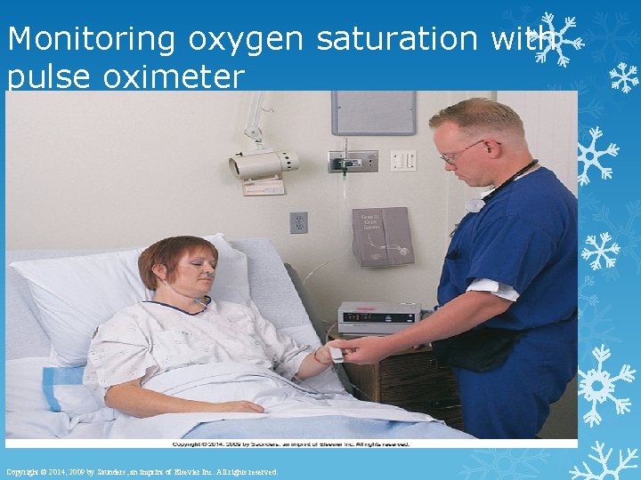 Monitoring oxygen saturation with pulse oximeter Slide 15 Copyright © 2014, 2009 by Saunders,