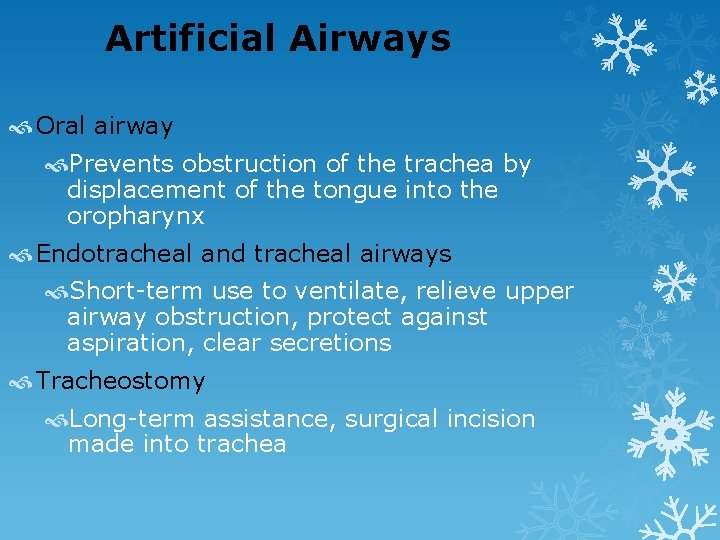 Artificial Airways Oral airway Prevents obstruction of the trachea by displacement of the tongue