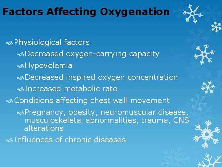 Factors Affecting Oxygenation Physiological factors Decreased oxygen-carrying capacity Hypovolemia Decreased inspired oxygen concentration Increased