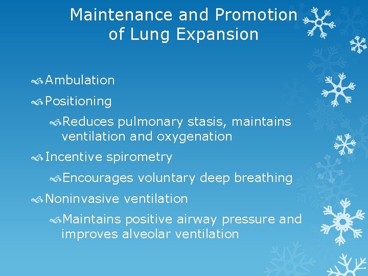 Maintenance and Promotion of Lung Expansion Ambulation Positioning Reduces pulmonary stasis, maintains ventilation and