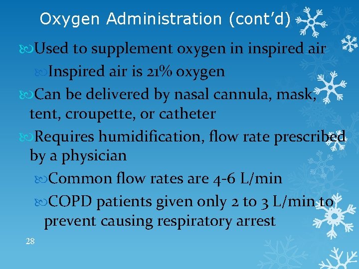 Oxygen Administration (cont’d) Used to supplement oxygen in inspired air Inspired air is 21%