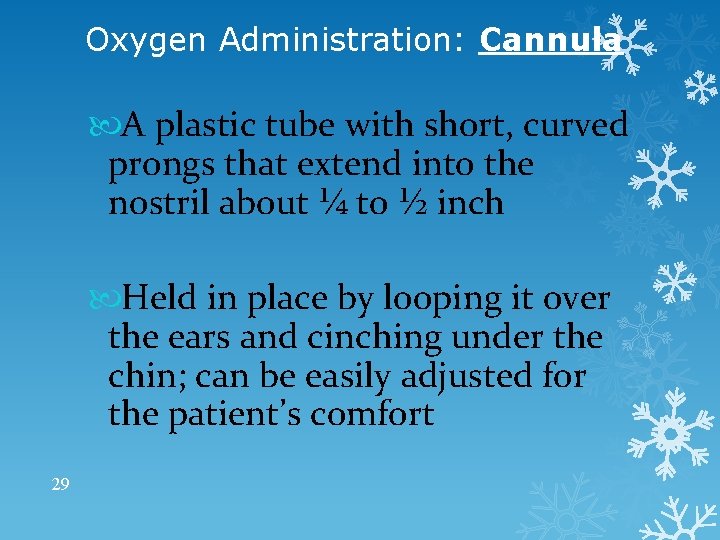 Oxygen Administration: Cannula A plastic tube with short, curved prongs that extend into the