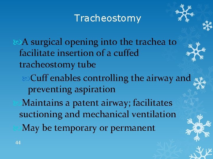 Tracheostomy A surgical opening into the trachea to facilitate insertion of a cuffed tracheostomy