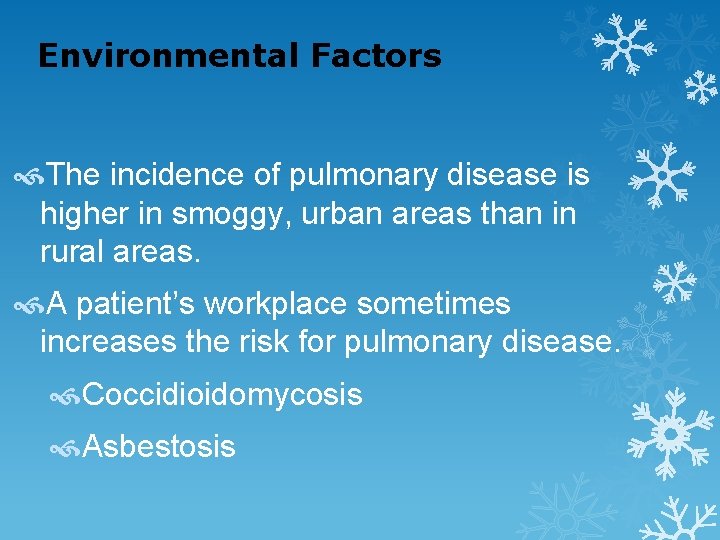 Environmental Factors The incidence of pulmonary disease is higher in smoggy, urban areas than