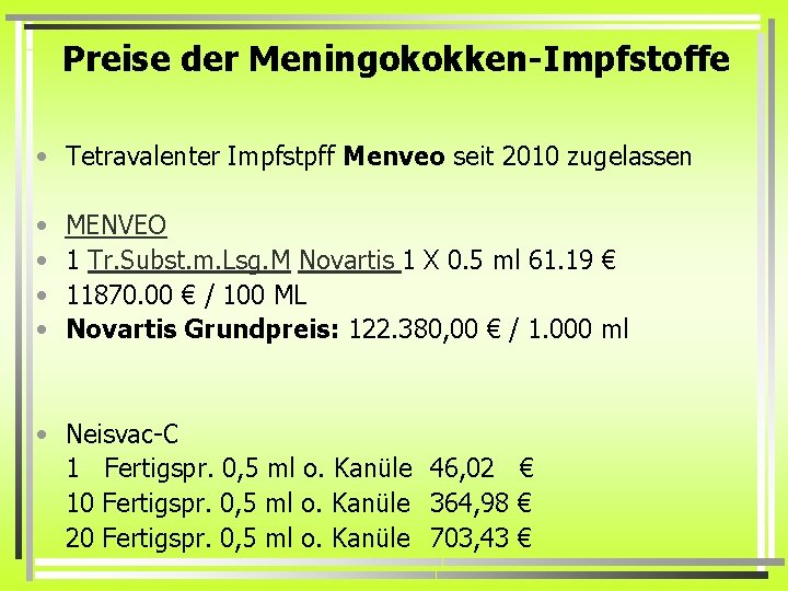 Preise der Meningokokken-Impfstoffe • Tetravalenter Impfstpff Menveo seit 2010 zugelassen • • MENVEO 1 Preise der Meningokokken-Impfstoffe • Tetravalenter Impfstpff Menveo seit 2010 zugelassen • • MENVEO 1