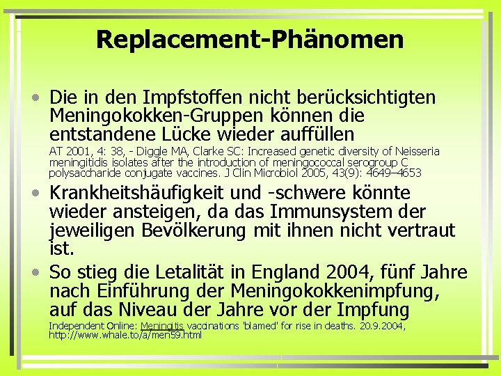 Replacement-Phänomen • Die in den Impfstoffen nicht berücksichtigten Meningokokken-Gruppen können die entstandene Lücke wieder