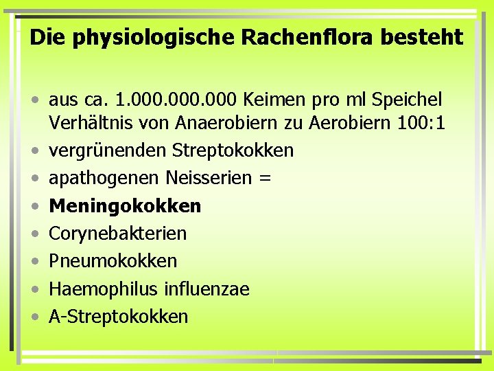 Die physiologische Rachenflora besteht • aus ca. 1. 000 Keimen pro ml Speichel Verhältnis