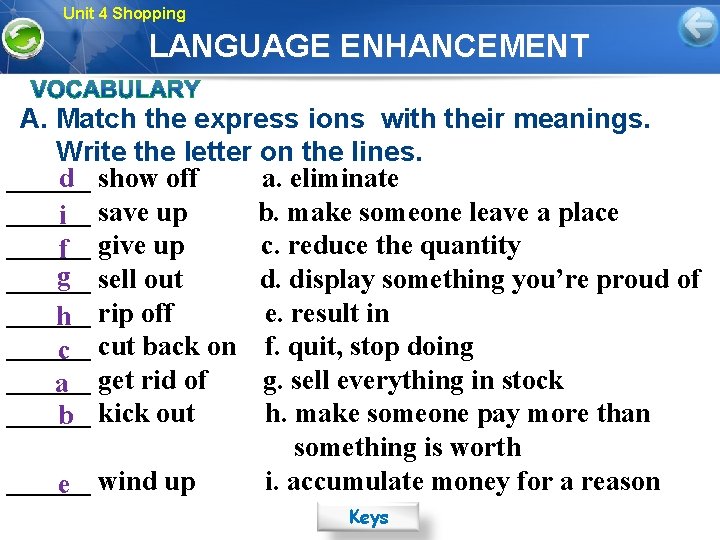 Unit 4 Shopping LANGUAGE ENHANCEMENT A. Match the express ions with their meanings. Write