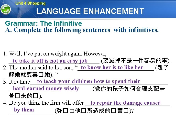 Unit 4 Shopping LANGUAGE ENHANCEMENT Grammar: The Infinitive A. Complete the following sentences with