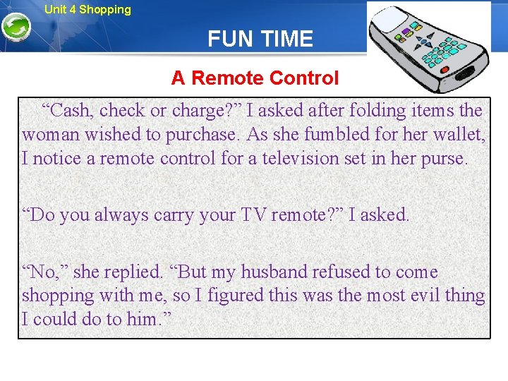 Unit 4 Shopping FUN TIME A Remote Control “Cash, check or charge? ” I