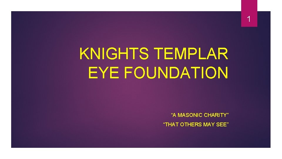 1 KNIGHTS TEMPLAR EYE FOUNDATION “A MASONIC CHARITY” “THAT OTHERS MAY SEE” 