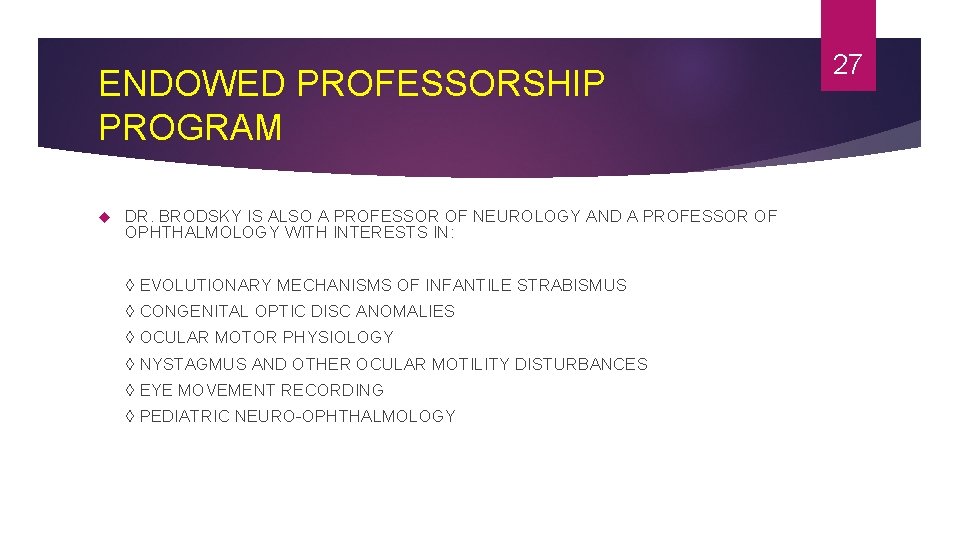 ENDOWED PROFESSORSHIP PROGRAM DR. BRODSKY IS ALSO A PROFESSOR OF NEUROLOGY AND A PROFESSOR