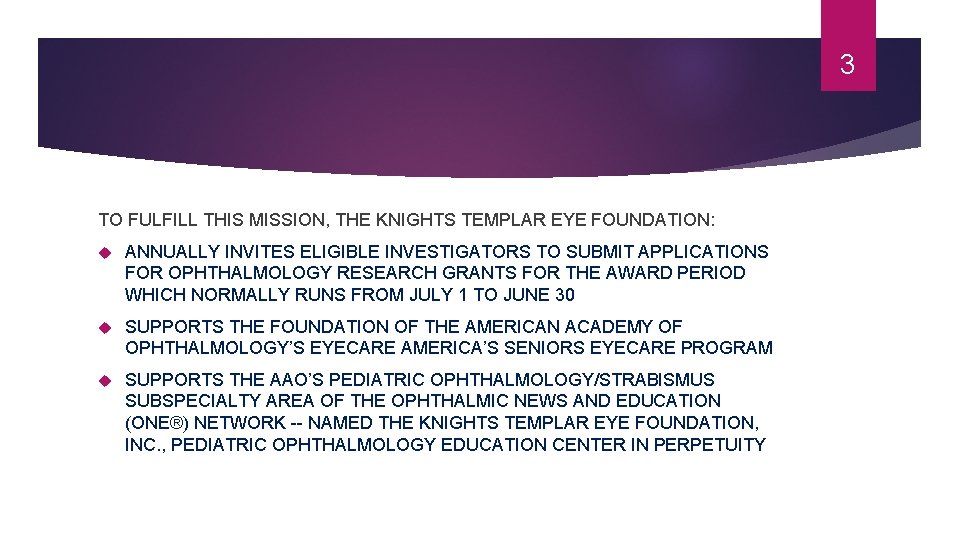 3 TO FULFILL THIS MISSION, THE KNIGHTS TEMPLAR EYE FOUNDATION: ANNUALLY INVITES ELIGIBLE INVESTIGATORS
