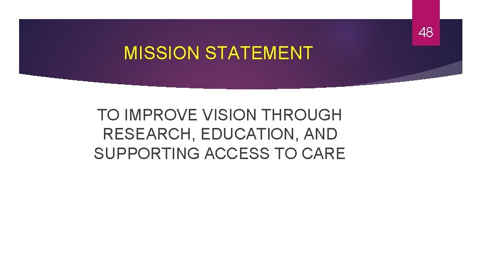 48 MISSION STATEMENT TO IMPROVE VISION THROUGH RESEARCH, EDUCATION, AND SUPPORTING ACCESS TO CARE