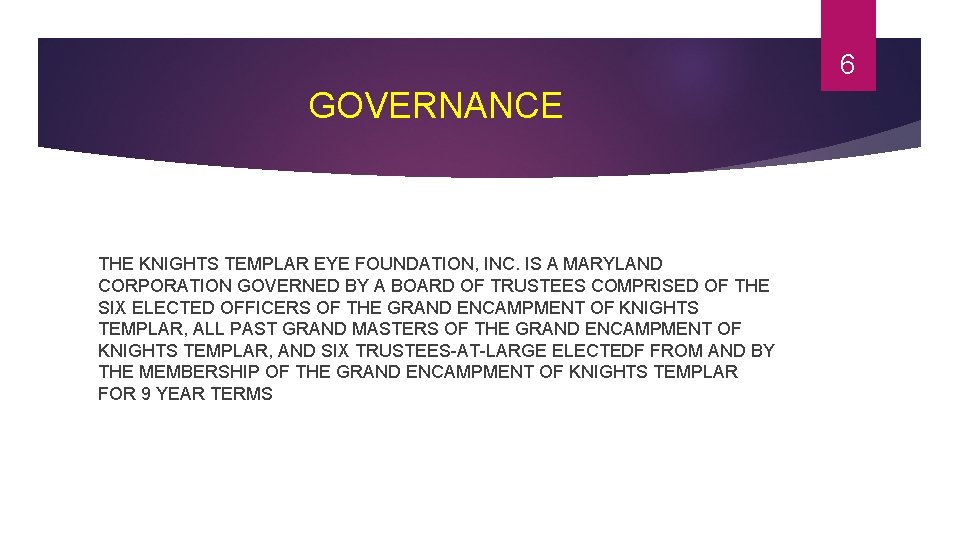 6 GOVERNANCE THE KNIGHTS TEMPLAR EYE FOUNDATION, INC. IS A MARYLAND CORPORATION GOVERNED BY