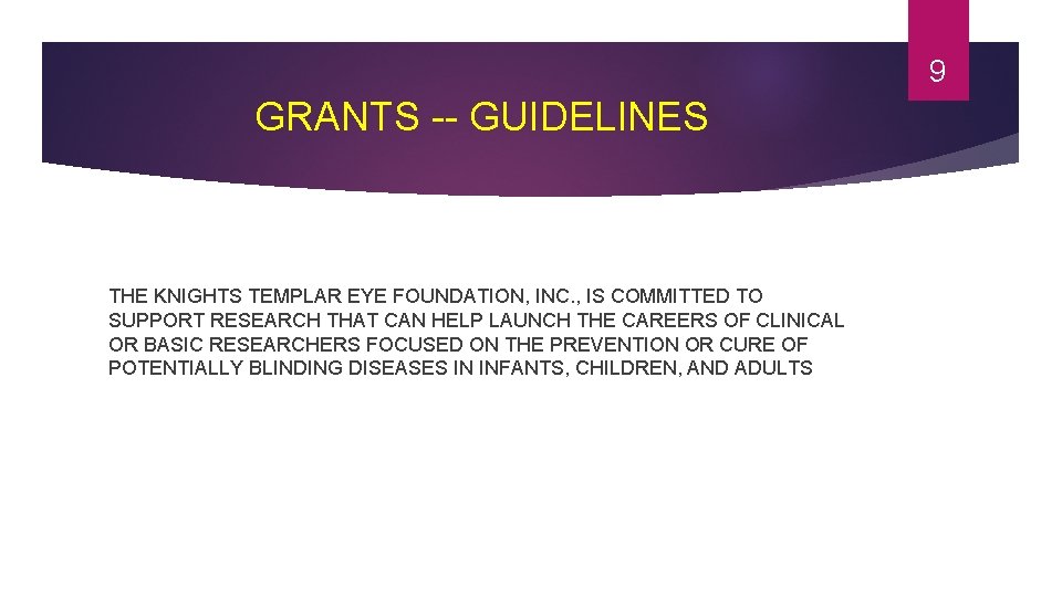 9 GRANTS -- GUIDELINES THE KNIGHTS TEMPLAR EYE FOUNDATION, INC. , IS COMMITTED TO