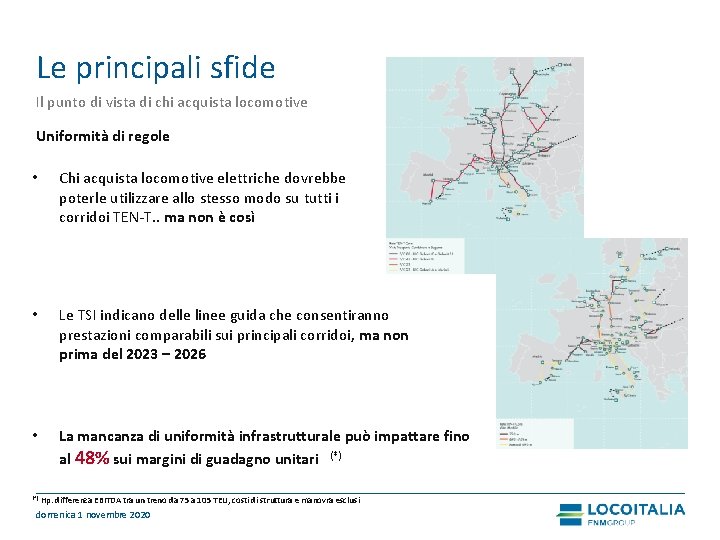 Le principali sfide Il punto di vista di chi acquista locomotive Uniformità di regole