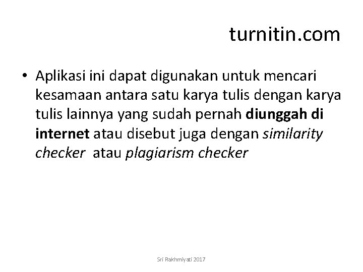 turnitin. com • Aplikasi ini dapat digunakan untuk mencari kesamaan antara satu karya tulis