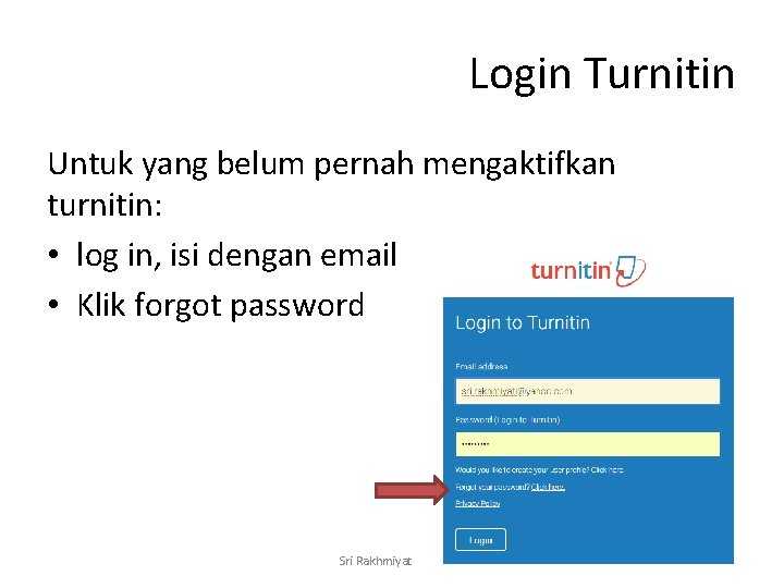 Login Turnitin Untuk yang belum pernah mengaktifkan turnitin: • log in, isi dengan email