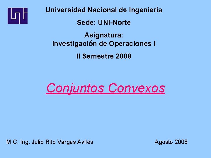 Universidad Nacional de Ingeniería Sede: UNI-Norte Asignatura: Investigación de Operaciones I II Semestre 2008