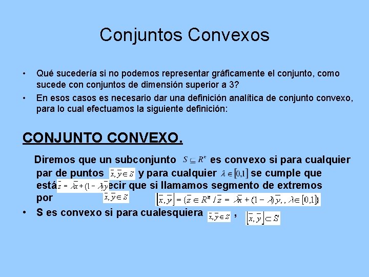 Conjuntos Convexos • • Qué sucedería si no podemos representar gráficamente el conjunto, como