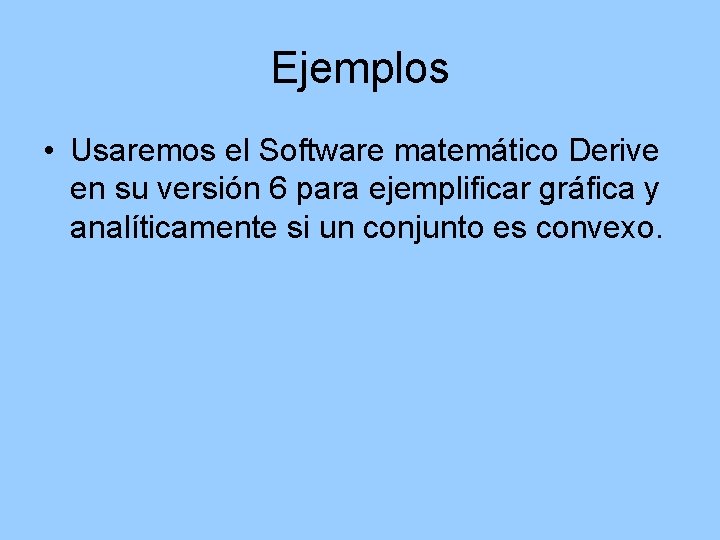 Ejemplos • Usaremos el Software matemático Derive en su versión 6 para ejemplificar gráfica