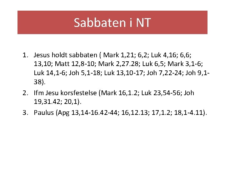 Sabbaten i NT 1. Jesus holdt sabbaten ( Mark 1, 21; 6, 2; Luk