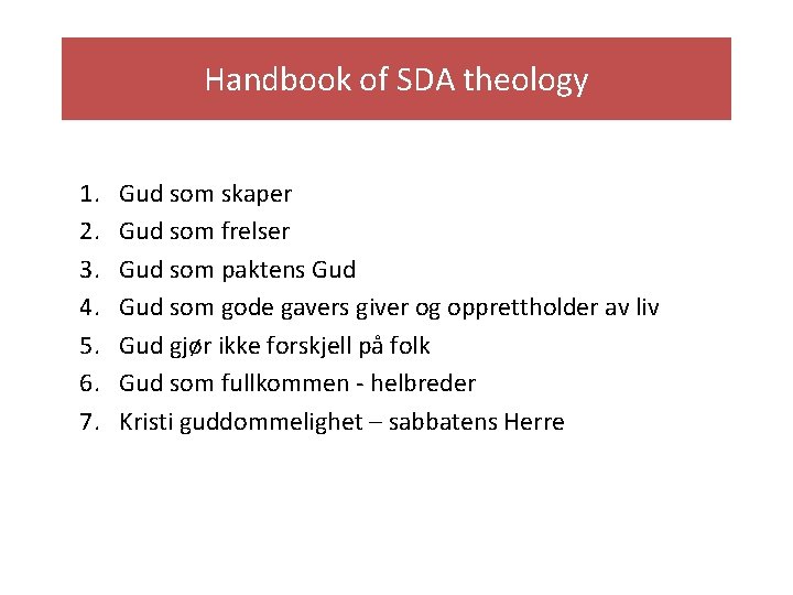 Handbook of SDA theology 1. 2. 3. 4. 5. 6. 7. Gud som skaper