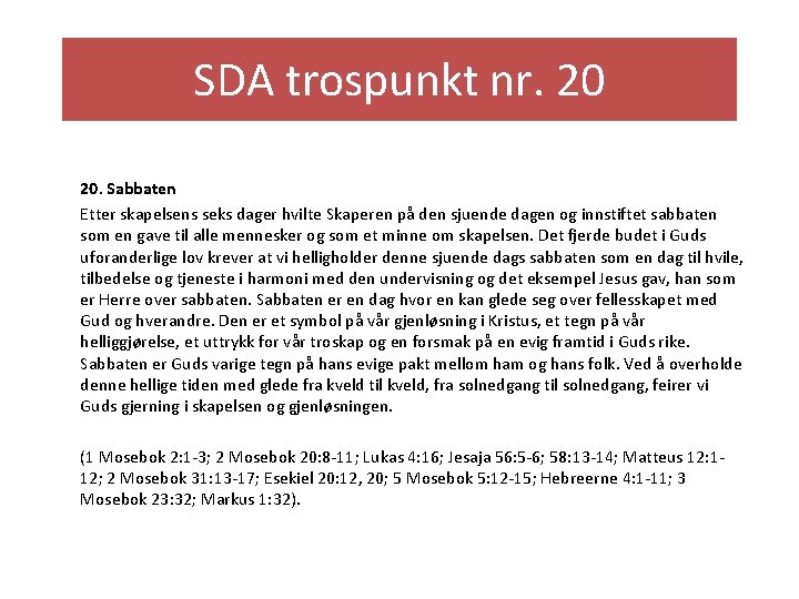 SDA trospunkt nr. 20 20. Sabbaten Etter skapelsens seks dager hvilte Skaperen på den