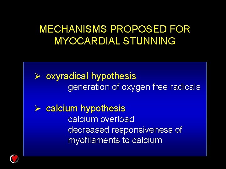 MECHANISMS PROPOSED FOR MYOCARDIAL STUNNING Ø oxyradical hypothesis generation of oxygen free radicals Ø