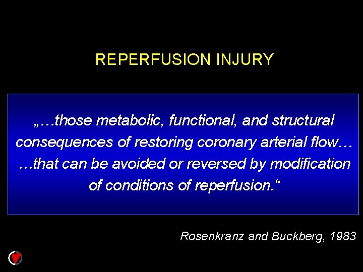 REPERFUSION INJURY „…those metabolic, functional, and structural consequences of restoring coronary arterial flow… …that