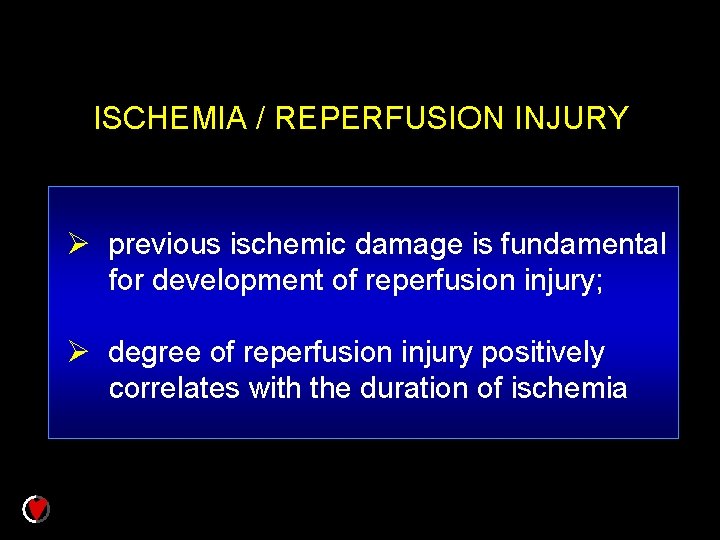 ISCHEMIA / REPERFUSION INJURY Ø previous ischemic damage is fundamental for development of reperfusion