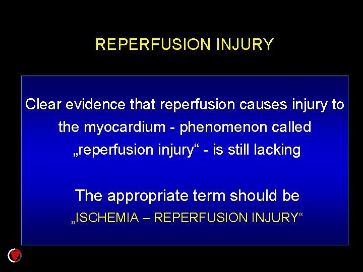 REPERFUSION INJURY Clear evidence that reperfusion causes injury to the myocardium - phenomenon called