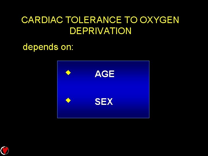 CARDIAC TOLERANCE TO OXYGEN DEPRIVATION depends on: w AGE w SEX 