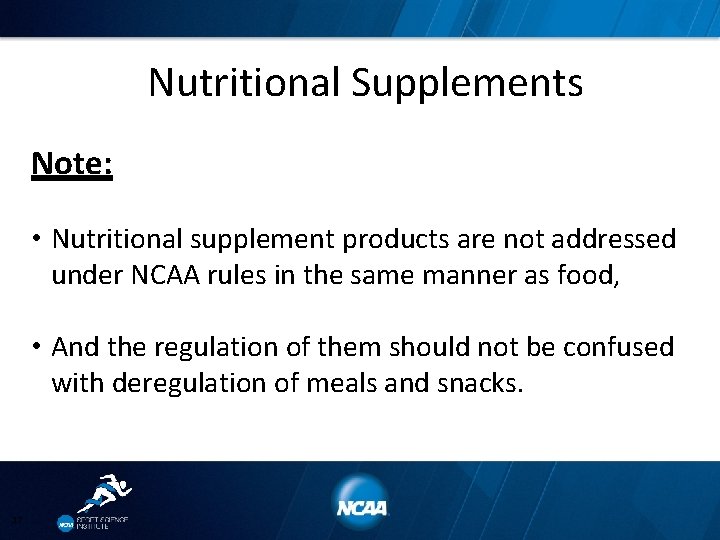 Nutritional Supplements Note: • Nutritional supplement products are not addressed under NCAA rules in