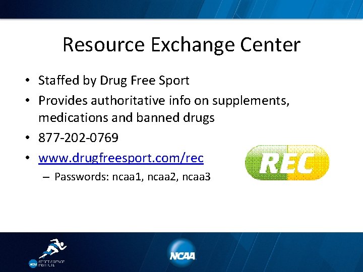 Resource Exchange Center • Staffed by Drug Free Sport • Provides authoritative info on