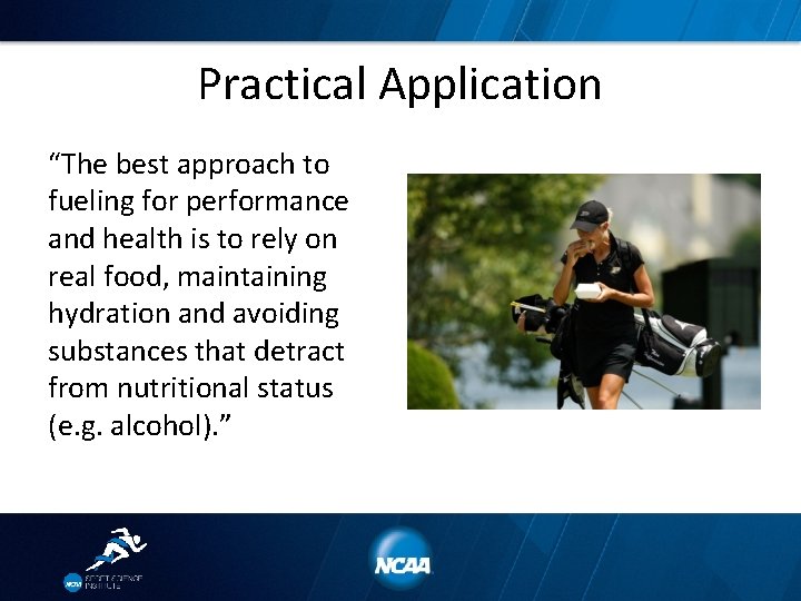 Practical Application “The best approach to fueling for performance and health is to rely