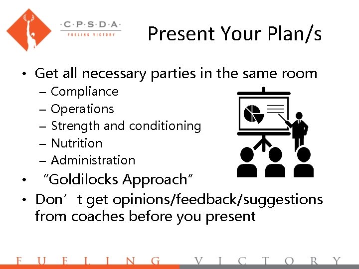 Present Your Plan/s • Get all necessary parties in the same room – –