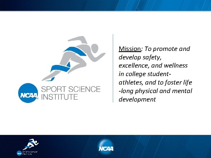 Mission: To promote and develop safety, excellence, and wellness in college studentathletes, and to